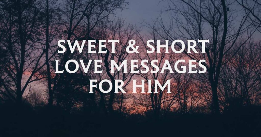 Sweet & Short Love Messages for Him