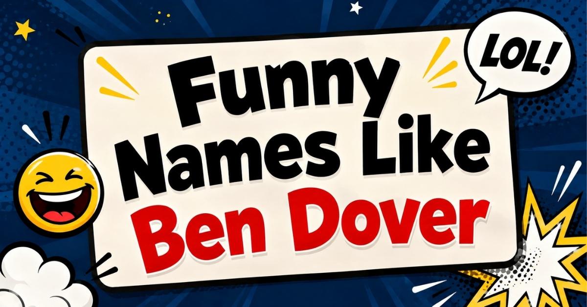 1000 Funny Names Like Ben Dover For Kids, Clean, List & Female