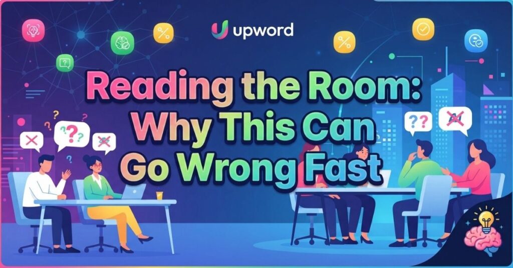 Reading the Room: Why This Can Go Wrong Fast