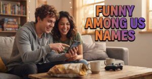 Funny Among Us Names